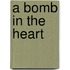 A Bomb in the Heart