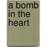 A Bomb in the Heart door Wajdi Mouawad