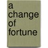 A Change of Fortune