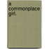 A Commonplace Girl.
