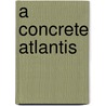 A Concrete Atlantis door Reyner Banham