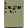 A Daughter of Fife. door Amelia Edith Huddleston Barr