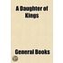A Daughter of Kings