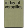 A Day at Versailles door H. Brauns