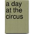 A Day at the Circus