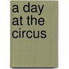 A Day at the Circus door Happy Books