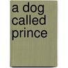 A Dog Called Prince by Jay Dale