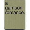 A Garrison Romance. door Mrs De Courcy Laffan