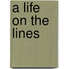 A Life on the Lines door Richard H.N. Hardy