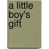 A Little Boy's Gift door Karen Williamson