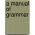 A Manual of Grammar