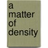 A Matter of Density