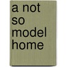 A Not So Model Home door David James
