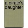 A Pirate's Daughter by Theresa M. Moore