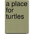 A Place for Turtles