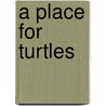 A Place for Turtles door Melissa Stewart