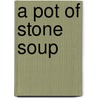 A Pot of Stone Soup by Robert R. O'Brien