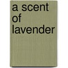 A Scent of Lavender door Elizabeth Elgin