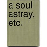 A Soul Astray, etc. by Caroline Emily Cameron