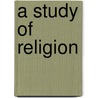 A Study of Religion by Francis Ellingwood Abbot