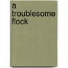 A Troublesome Flock door Onbekend