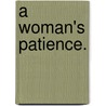 A Woman's Patience. door Emma Jane Wordboise