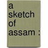 A sketch of Assam : door John Butler