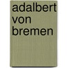 Adalbert von Bremen by Jesse Russell