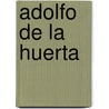 Adolfo de la Huerta by Jesse Russell