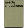Aeschyli Choephoroe by Thomas George Aeschylus