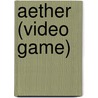 Aether (Video Game) by Frederic P. Miller