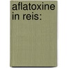 Aflatoxine in Reis: door Florian Vouk
