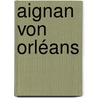 Aignan von Orléans by Jesse Russell