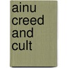 Ainu Creed And Cult by Neil Gordon Munro