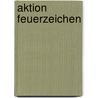 Aktion Feuerzeichen by Jesse Russell