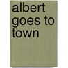 Albert Goes to Town by Jennifer Jordan