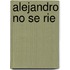 Alejandro No Se Rie