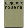 Alejandro No Se Rie door Alfredo Gomez Cerda