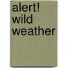 Alert! Wild Weather by Katharine Kenah
