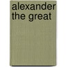 Alexander the Great door Professor Edward M. Anson