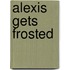 Alexis Gets Frosted