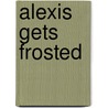 Alexis Gets Frosted door Coco Simon