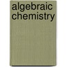 Algebraic Chemistry door Cynthia Kolb Whitney