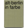 Alt-Berlin in Farbe door Henning Jost