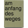 Am Anfang des Weges door Richard Paul Evans