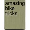 Amazing Bike Tricks by Ellen Labrecque