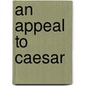 An Appeal to Caesar by Albion Winegar Tourgée