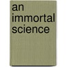 An Immortal Science door Will Angel