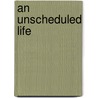 An Unscheduled Life door Joseph Horgan