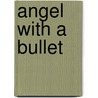 Angel with a Bullet by M.C. Grant